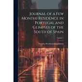 Journal of a Few Months Residence in Portugal and Glimpses of the South of Spain; Volume 1