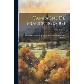 Campagne de France, 1870-1871: Journal d’un Capitaine de Francs-Tireurs par Le Comte de Belleval
