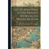 List of Additions to the Printed Books in the British Museum