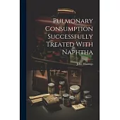 Pulmonary Consumption Successfully Treated With Naphtha