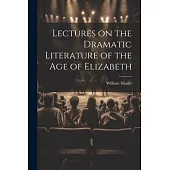 Lectures on the Dramatic Literature of the Age of Elizabeth