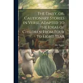 The Daisy, or, Cautionary Stories in Verse. Adapted to the Ideas of Children From Four to Eight Year