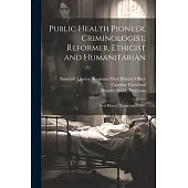 Public Health Pioneer, Criminologist, Reformer, Ethicist and Humanitarian: Oral History Transcript / 1997