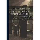 First Report Of The Pension And Retirement Fund Commission