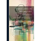 First Lines In Midwifery: A Guide To Attendance On Natural Labour For Medical Students And Midwives