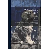 Wallace’s Monthly: An Illustrated Magazine Devoted To Domesticated Animal Nature; Volume 8