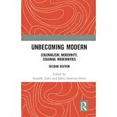 Unbecoming Modern: Colonialism, Modernity, Colonial Modernities