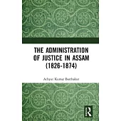 The Administration of Justice in Assam (1826-1874)