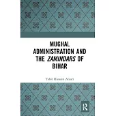 Mughal Administration and the Zamindars of Bihar