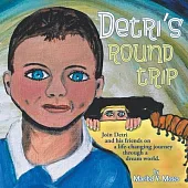 Detri’s Round Trip: Join Detri and his friends on a life-changing journey through a dream world.: Join Detri and his friends on a life-cha