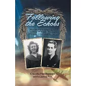 Following the Echoes: The Quest to Uncover a True Wartime Story of Love, Loss, and Legacy