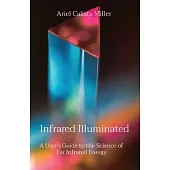 Infrared Illuminated: A User’s Guide to the Science of Far Infrared Energy