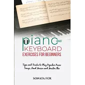PIANO & Keyboard Exercises for Beginners: Tips and Tricks to Play Popular Piano Songs, Read Music and Master the Techniques