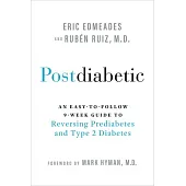Postdiabetic: An Easy-To-Follow 9-Week Guide to Reversing Prediabetes and Type 2 Diabetes