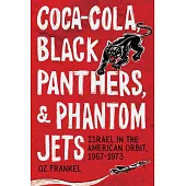 Coca-Cola, Black Panthers, and Phantom Jets: Israel in the American Orbit, 1967-1973