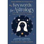 Keywords for Astrology: The Essential Guide to Correspondences and Interpretation of Planets, Signs, Houses, and Aspects