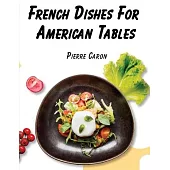 French Dishes For American Tables: 440 Traditional Recipes
