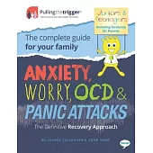 Anxiety, Worry, Ocd & Panic Attacks - The Definitive Recovery Approach: The Complete Guide for Your Family