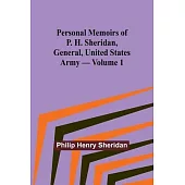 Personal Memoirs of P. H. Sheridan, General, United States Army - Volume 1