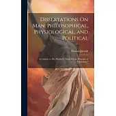 Dissertations On Man, Philosophical, Physiological, and Political: In Answer to Mr. Malthus’s 