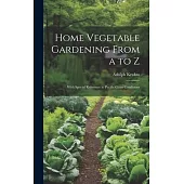 Home Vegetable Gardening From a to Z: With Special Reference to Pacific Coast Conditions