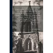 A Tabular View of the Variations in the Communion and Baptismal Offices of the Church of England, From the Year 1549 to 1662. to Which Are Added Those
