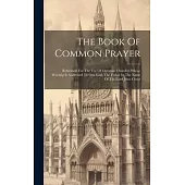 The Book Of Common Prayer: Reformed, For The Use Of Christian Churches Whose Worship Is Addressed To One God, The Father In The Name Of The Lord