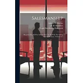 Salesmanship: Magazine For All Who Sell Or Have To Do With The Selling End Of Business, Volumes 6-7