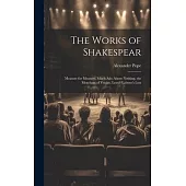 The Works of Shakespear: Measure for Measure. Much Ado About Nothing. the Merchant of Venice. Love’s Labour’s Lost