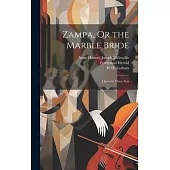 Zampa, Or the Marble Bride: Opera in Three Acts