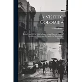 A Visit to Colombia: In the Years 1822 & 1823, by Laguayra and Caracas, Over the Cordillera to Bogota, and Thence by the Magdalena to Carta