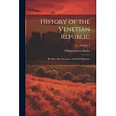 History of the Venetian Republic: Her Rise, Her Greatness, and Her Civilization; Volume 2