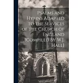 Psalms and Hymns Adapted to the Services of the Church of England [Compiled by W.J. Hall]