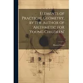 Elements of Practical Geometry, by the Author of ’arithmetic for Young Children’