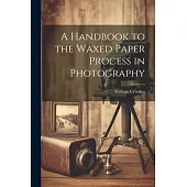 A Handbook to the Waxed Paper Process in Photography