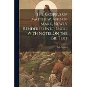 The Gospels of Matthew, and of Mark, Newly Rendered Into Engl.; With Notes On the Gr. Text: By L. Shadwell