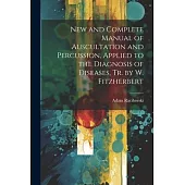 New and Complete Manual of Auscultation and Percussion, Applied to the Diagnosis of Diseases, Tr. by W. Fitzherbert