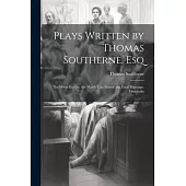 Plays Written by Thomas Southerne, Esq: The Wives Excuse. the Maid’s Last Prayer. the Fatal Marriage. Oroonoko