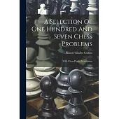 A Selection Of One Hundred And Seven Chess Problems: With Chess-puzzle Frontispiece