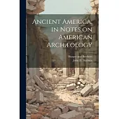 Ancient America, in Notes on American Archæology