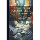 Report On the Petrified Forests of Arizona