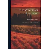 The Venetian Republic: Its Rise, Its Growth, and Its Fall 421-1797; Volume 2