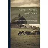 Cattle, Sheep, and Deer: (Containing Also Remarks On the Game Laws and Grouse Moors)