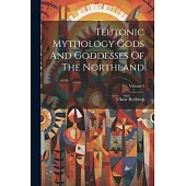 Teutonic Mythology Gods And Goddesses Of The Northland; Volume I