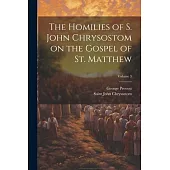 The Homilies of S. John Chrysostom on the Gospel of St. Matthew; Volume 3