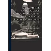 A Descriptive Catalogue of Gaelic Manuscripts in the Advocates’ Library, Edinburgh