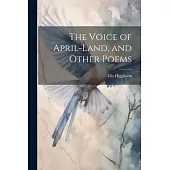 The Voice of April-Land, and Other Poems
