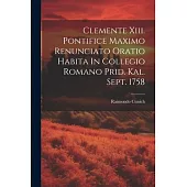 Clemente Xiii. Pontifice Maximo Renunciato Oratio Habita In Collegio Romano Prid. Kal. Sept. 1758