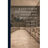 A New Hebrew And English And English And Hebrew Lexicon: A New Hebrew Grammar