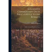 Suggestive Commentary on St. Paul’s Epistle to the Romans: With Critical and Homiletical Notes ..; Volume 1